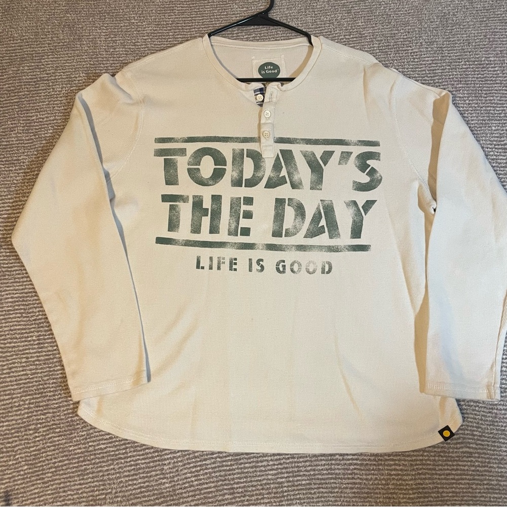 Life is good Henley shirt “todays the day”